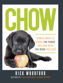 Chow (Simple Ways to Share the Foods You Love with the Dogs You Love) by Rick Woodford, 9781581572889