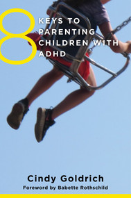 8 Keys to Parenting Children with ADHD by Cindy Goldrich, Babette Rothschild, 9780393710670