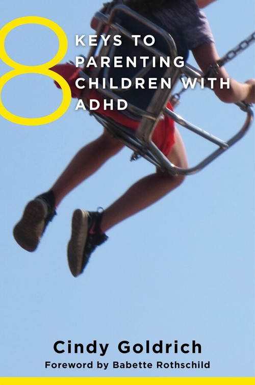 8 Keys to Parenting Children with ADHD by Cindy Goldrich, Babette Rothschild, 9780393710670