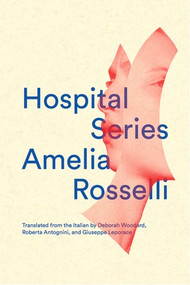 Hospital Series by Amelia Rosselli, Deborah Woodard, Roberta Antognini, Giuseppe Leporace, 9780811223973