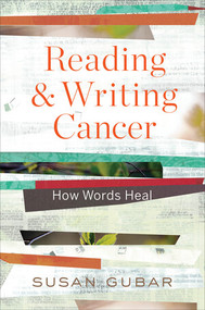 Reading and Writing Cancer (How Words Heal) by Susan Gubar, 9780393246988