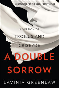 A Double Sorrow (A Version of Troilus and Criseyde) by Lavinia Greenlaw, 9780393247329