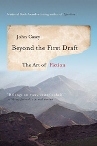 Beyond the First Draft (The Art of Fiction) by John Casey, 9780393351248
