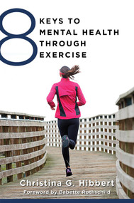 8 Keys to Mental Health Through Exercise by Christina Hibbert, Babette Rothschild, 9780393711226