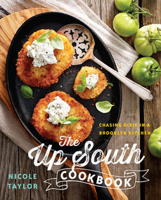 The Up South Cookbook (Chasing Dixie in a Brooklyn Kitchen) by Nicole A. Taylor, 9781581573015