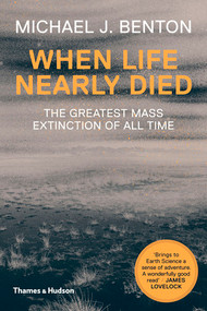 When Life Nearly Died (The Greatest Mass Extinction of All Time) by Michael J. Benton, 9780500291931