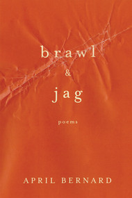 Brawl & Jag (Poems) by April Bernard, 9780393351736