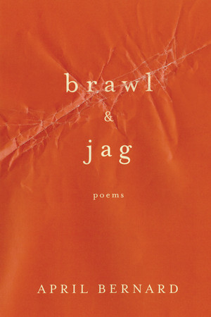 Brawl & Jag (Poems) by April Bernard, 9780393351736