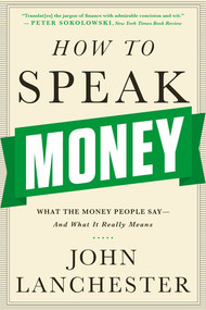 How to Speak Money (What the Money People Say-And What It Really Means) - 9780393351705 by John Lanchester, 9780393351705