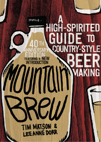 Mountain Brew (A High-Spirited Guide to Country-Style Beer Making) by Tim Matson, Lee Anne Dorr, 9781581573084