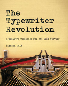 The Typewriter Revolution (A Typist's Companion for the 21st Century) by Richard Polt, 9781581573114