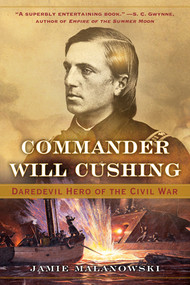 Commander Will Cushing (Daredevil Hero of the Civil War) - 9780393351859 by Jamie Malanowski, 9780393351859