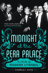 Midnight at the Pera Palace (The Birth of Modern Istanbul) by Charles King, 9780393351866