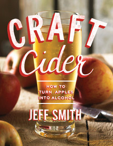 Craft Cider (How to Turn Apples into Alcohol) by Jeff Smith, 9781581573138
