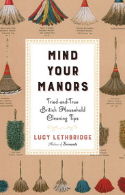 Mind Your Manors (Tried-and-True British Household Cleaning Tips) by Lucy Lethbridge, 9780393249484