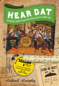 Hear Dat New Orleans (A Guide to the Rich Musical Heritage & Lively Current Scene) by Michael Murphy, Marc Pagani, 9781581573169