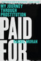 Paid For (My Journey Through Prostitution) by Rachel Moran, 9780393351972