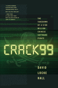 CRACK99 (The Takedown of a $100 Million Chinese Software Pirate) by David Locke Hall, 9780393249545