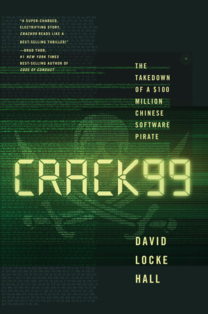 CRACK99 (The Takedown of a $100 Million Chinese Software Pirate) by David Locke Hall, 9780393249545