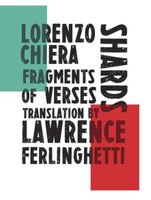 Shards (Fragments of Verses) by Lorenzo Chiera, Massimiliano Chiamenti, Lawrence Ferlinghetti, 9780811224758