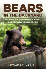 Bears in the Backyard (Big Animals, Sprawling Suburbs, and the New Urban Jungle) - 9781581573206 by Edward R. Ricciuti, 9781581573206