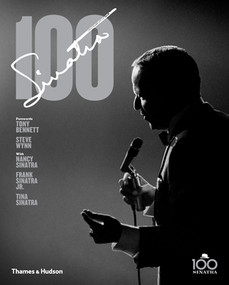 Sinatra 100 by Charles Pignone, Tony Bennett, Steve Wynn, Nancy Sinatra, Frank Sinatra Jr., Tina Sinatra, 9780500517826