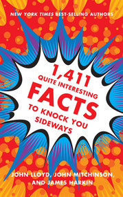 1,411 Quite Interesting Facts to Knock You Sideways by John Lloyd, John Mitchinson, James Harkin, 9780393249873