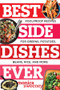 Best Side Dishes Ever (Foolproof Recipes for Greens, Potatoes, Beans, Rice, and More) by Monica Sweeney, 9781581573220