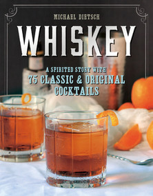 Whiskey (A Spirited Story with 75 Classic and Original Cocktails) by Michael Dietsch, 9781581573251