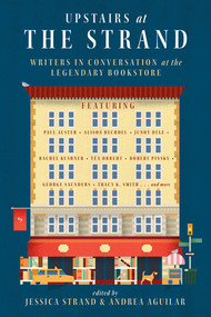 Upstairs at the Strand (Writers in Conversation at the Legendary Bookstore) by Jessica Strand, Andrea Aguilar, 9780393352085