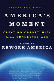 America's Moment (Creating Opportunity in the Connected Age) by Rework America, Zoë Baird, 9780393285130