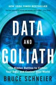Data and Goliath (The Hidden Battles to Collect Your Data and Control Your World) by Bruce Schneier, 9780393352177