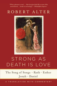 Strong As Death Is Love (The Song of Songs, Ruth, Esther, Jonah, and Daniel, A Translation with Commentary) - 9780393352252 by Robert Alter, 9780393352252