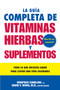 La Guia Completa de Vitaminas, Hierbas y Suplementos (Todo lo que Necesita Saber para Llevar una Vida Saludable) (Spanish Edition) by Winifred Conkling, David Y. Wong, M.D., 9780061137754