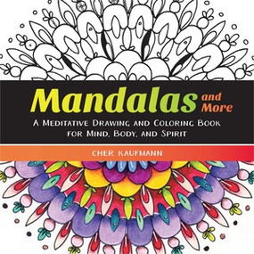 Mandalas and More (A Meditative Drawing and Coloring Book for Mind, Body, and Spirit) by Cher Kaufmann, 9781581573442