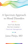 A Spectrum Approach to Mood Disorders (Not Fully Bipolar but Not Unipolar—Practical Management) by James Phelps, 9780393711462