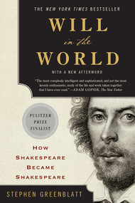 Will in the World (How Shakespeare Became Shakespeare) by Stephen Greenblatt, 9780393352603