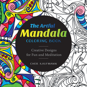 The Artful Mandala Coloring Book (Creative Designs for Fun and Meditation) by Cher Kaufmann, 9781581573527