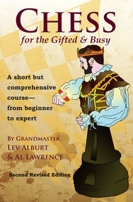 Chess for the Gifted & Busy (A Short But Comprehensive Course From Beginner to Expert - Second Revised Edition) by Lev Alburt, Al Lawrence, 9781889323282