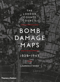 The London County Council Bomb Damage Maps, 1939-1945 by Laurence Ward, 9780500518250