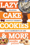 Lazy Cake Cookies & More (Delicious, Shortcut Desserts with 5 Ingredients or Less) by Jennifer Palmer, 9781581573701