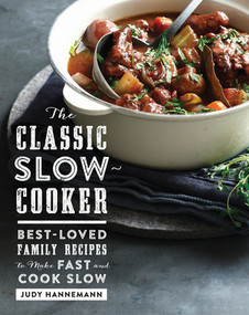 The Classic Slow Cooker (Best-Loved Family Recipes to Make Fast and Cook Slow) by Judy Hannemann, 9781581573725