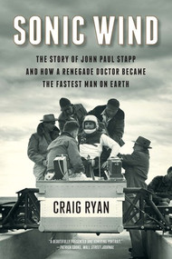 Sonic Wind (The Story of John Paul Stapp and How a Renegade Doctor Became the Fastest Man on Earth) - 9780631491910 by Craig Ryan, 9780631491910