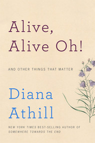 Alive, Alive Oh! (And Other Things That Matter) by Diana Athill, 9780393253719