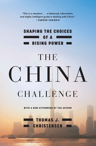 The China Challenge (Shaping the Choices of a Rising Power) by Thomas J. Christensen, 9780393352993