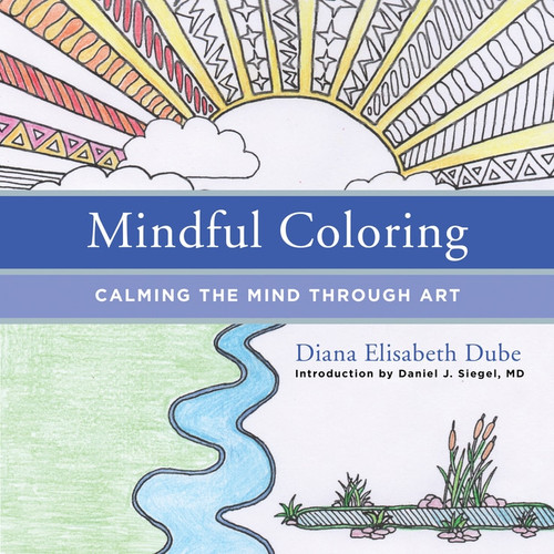 Mindful Coloring (Calming the Mind Through Art) by Diana Elisabeth Dube, Daniel J. Siegel, 9780393711783