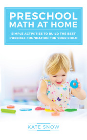 Preschool Math at Home (Simple Activities to Build the Best Possible Foundation for Your Child) by Kate Snow, 9781933339917