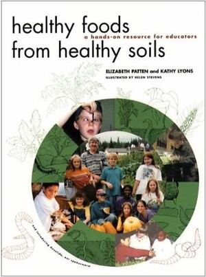 Healthy Foods from Healthy Soils by Elizabeth Patten, Kathy Lyons, Helen Stevens, 9780884482420
