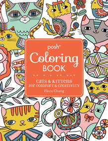 Posh Adult Coloring Book: Cats & Kittens for Comfort & Creativity by Flora Chang, 9781449478735