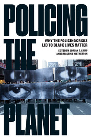 Policing the Planet (Why the Policing Crisis Led to Black Lives Matter) by Jordan T. Camp, Christina Heatherton, 9781784783167